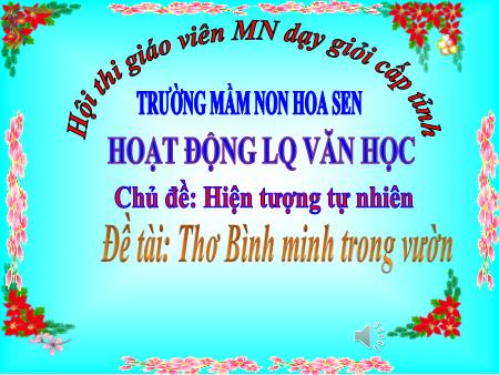 Bài giảng Mầm non Lớp Lá - Chủ đề: Hiện tượng tự nhiên - Đề tài: Thơ Bình minh trong vườn - Trường Mầm non Hoa Sen