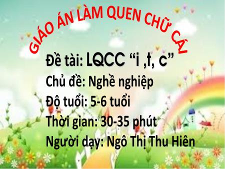 Bài giảng Mầm non Lớp Lá - Chủ đề: Nghề nghiệp - Đề tài: Làm quen chữ cái “i ,t, c” - Ngô Thị Thu Hiên