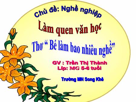 Bài giảng Mầm non Lớp Lá - Chủ đề: Nghề nghiệp - Đề tài: Thơ “ Bé làm bao nhiêu nghề” - Trần Thị Thành