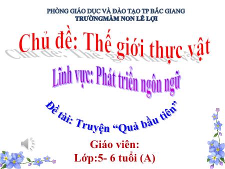 Bài giảng Mầm non Lớp Lá - Chủ đề: Thế giới thực vật - Đề tài: Truyện “Quả bầu tiên” - Trường Mầm non Ngô Quyền