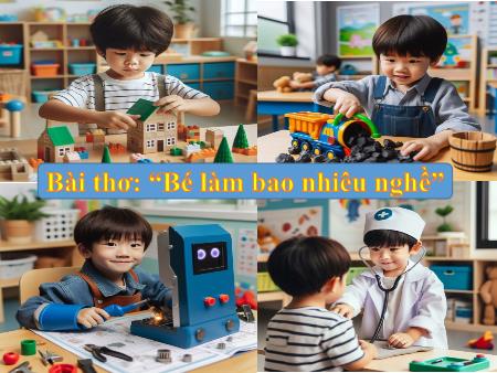 Bài giảng Mầm non Lớp Lá - Đề tài: Bài thơ: “Bé làm bao nhiêu nghề” - Trường Mầm non Song Khê