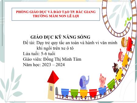 Bài giảng Mầm non Lớp Lá - Đề tài: Dạy trẻ quy tắc an toàn và hành vi văn minh khi ngồi trên xe ô tô - Năm học 2023-2024 - Đồng Thị Minh Tâm