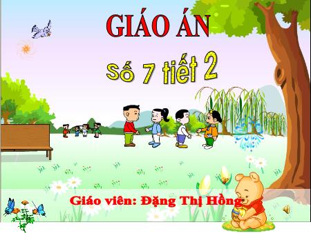 Bài giảng Mầm non Lớp Lá - Đề tài: Số 7 (Tiết 2) - Đặng Thị Hồng