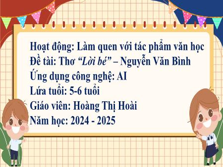 Bài giảng Mầm non Lớp Lá - Đề tài: Thơ “Lời bé” (Nguyễn Văn Bình) - Năm học 2024-2025 - Hoàng Thị Hoài