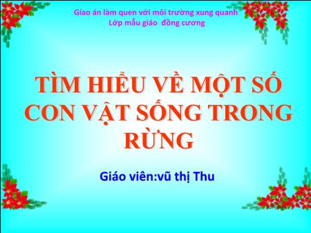 Bài giảng Mầm non Lớp Lá - Đề tài: Tìm hiểu về một số con vật sống trong rừng - Vũ Thị Thu