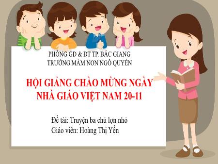 Bài giảng Mầm non Lớp Lá - Đề tài: Truyện ba chú lợn nhỏ - Hoàng Thị Yến
