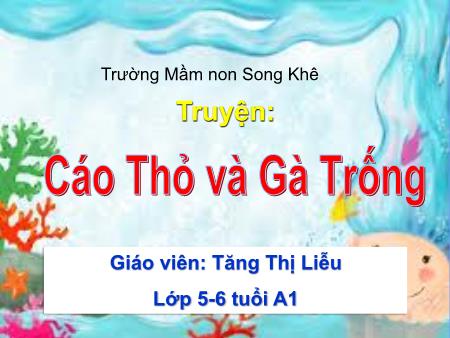 Bài giảng Mầm non Lớp Lá - Đề tài: Truyện: Cáo, Thỏ và Gà Trống - Tăng Thị Liễu