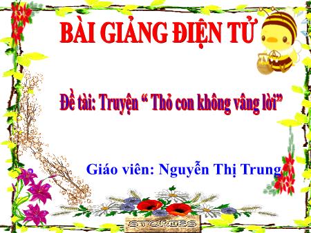 Bài giảng Mầm non Lớp Lá - Đề tài: Truyện “Thỏ con không vâng lời” - Nguyễn Thị Trung