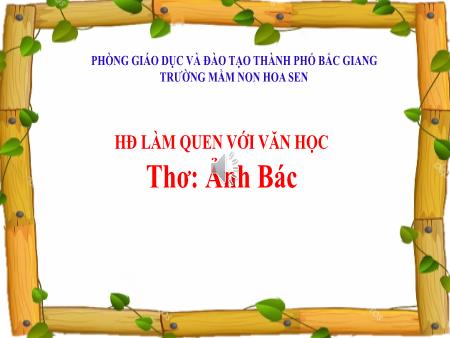 Bài giảng Mầm non Lớp Lá - Hoạt động làm quen với văn học - Thơ: Ảnh Bác - Trường Mầm non Hoa Sen