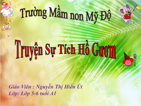 Bài giảng Mầm non Lớp Lá - Truyện: Sự Tích Hồ Gươm - Nguyễn Thị Hiền Út
