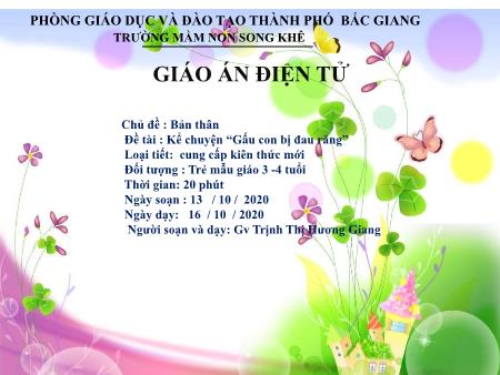 Bài giảng Mầm non Lớp Mầm - Chủ đề: Bản thân - Đề tài: Kể chuyện “Gấu con bị đau răng” - Trịnh Thị Hương Giang