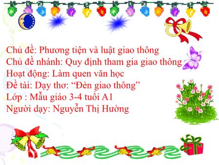 Bài giảng Mầm non Lớp Mầm - Chủ đề: Phương tiện và luật giao thông - Chủ đề nhánh: Quy định tham gia giao thông - Đề tài: Dạy thơ: “Đèn giao thông” - Nguyễn Thị Hường