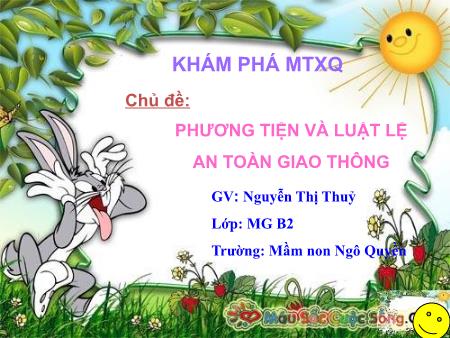 Bài giảng Mầm non Lớp Mầm - Chủ đề: Phương tiện và luật lệ an toàn giao thông - Nguyễn Thị Thủy
