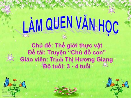 Bài giảng Mầm non Lớp Mầm - Chủ đề: Thế giới thực vật - Đề tài: Truyện “Chú đỗ con” - Trịnh Thị Hương Giang