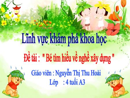 Bài giảng Mầm non Lớp Mầm - Đề tài: "Bé tìm hiểu về nghề xây dựng" - Nguyễn Thị Thu Hoài