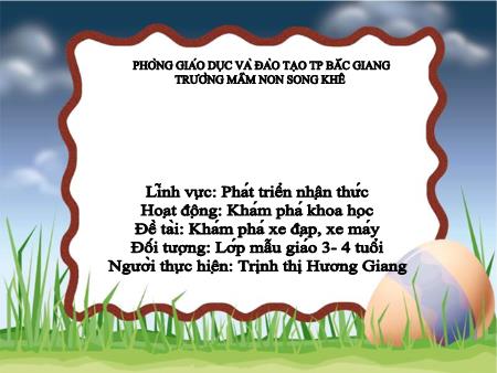 Bài giảng Mầm non Lớp Mầm - Đề tài: Kĩ năng vứt rác đúng nơi quy định - Đề tài: Khám phá xe đạp, xe máy - Trịnh Thị Hương Giang
