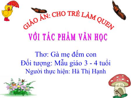Bài giảng Mầm non Lớp Mầm - Đề tài: Thơ: Gà mẹ đếm con - Hà Thị Hạnh
