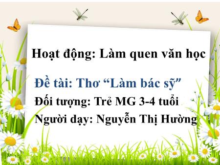 Bài giảng Mầm non Lớp Mầm - Đề tài: Thơ “Làm bác sỹ” - Nguyễn Thị Hường