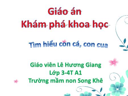 Bài giảng Mầm non Lớp Mầm - Đề tài: Tìm hiểu con cá, con cua - Lê Hương Giang