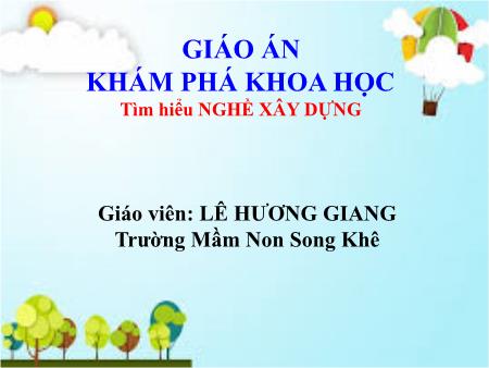 Bài giảng Mầm non Lớp Mầm - Đề tài: Tìm hiểu nghề xây dựng - Lê Hương Giang