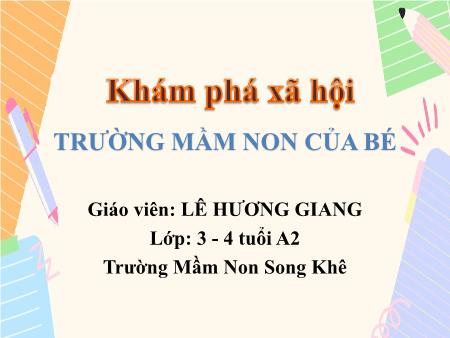 Bài giảng Mầm non Lớp Mầm - Đề tài: Trường Mầm non của bé - Lê Hương Giang