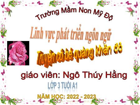 Bài giảng Mầm non Lớp Mầm - Đề tài: Truyện cô bé quàng khăn đỏ - Năm học 2022-2023 - Ngô Thúy Hằng