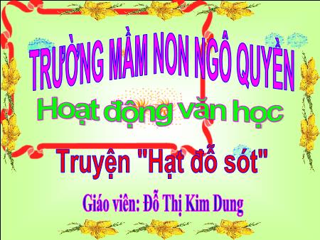 Bài giảng Mầm non Lớp Mầm - Đề tài: Truyện Hạt đỗ sót - Đỗ Thị Kim Dung