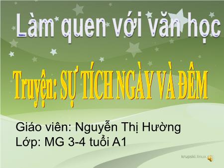 Bài giảng Mầm non Lớp Mầm - Đề tài: Truyện: Sự tích ngày và đêm - Nguyễn Thị Hường