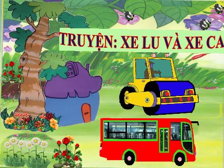 Bài giảng Mầm non Lớp Mầm - Đề tài: Truyện: Xe lu và xe ca - Trường Mầm non Song Khê