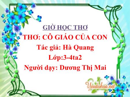 Bài giảng Mầm non Lớp Mầm - Thơ: Cô giáo của con (Tác giả: Hà Quang) - Dương Thị Mai