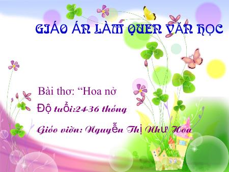 Bài giảng Mầm non Lớp Nhà trẻ - Bài thơ: “Hoa nở” - Nguyễn Thị Như Hoa