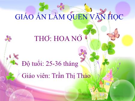 Bài giảng Mầm non Lớp Nhà trẻ - Đề tài: Thơ “Hoa nở” - Trần Thị Thảo